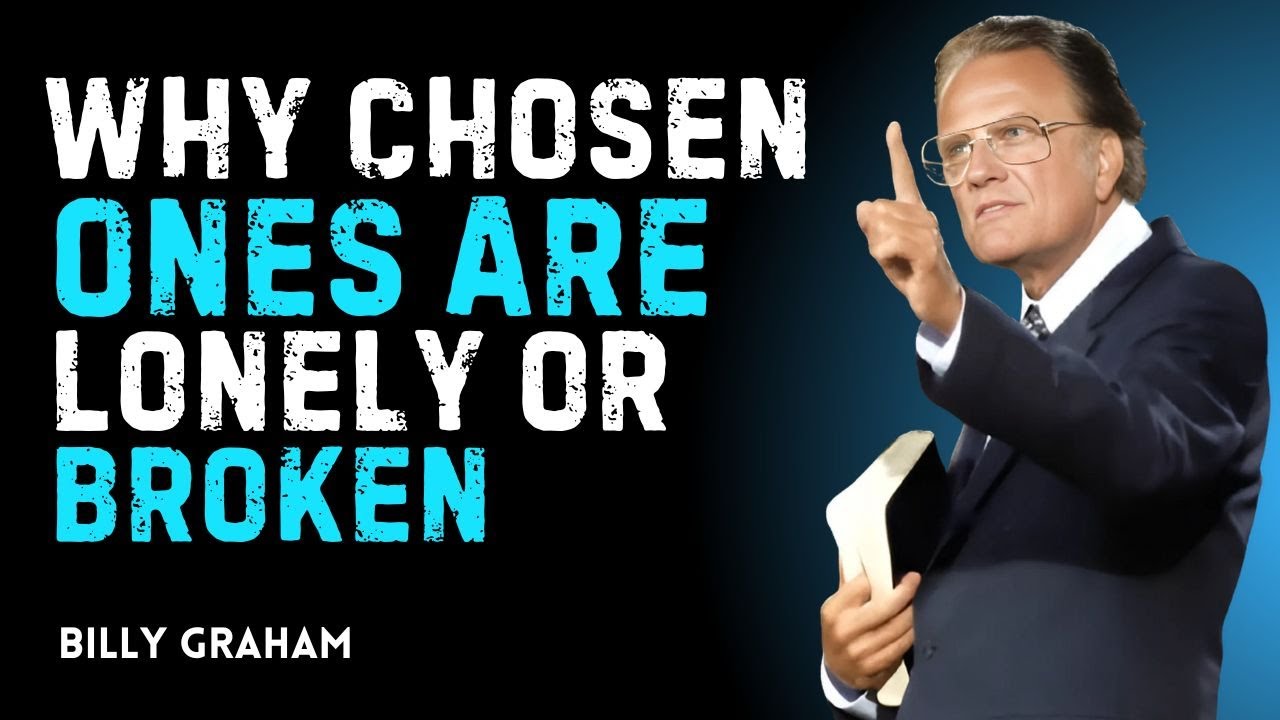 Why Chosen Ones are Lonely or Broken –  Billy Graham